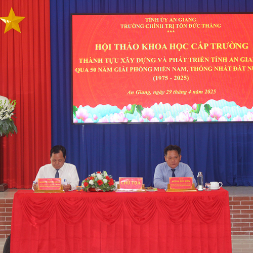 Hội Thảo “Thành Tựu Xây Dựng Và Phát Triển Tỉnh An Giang Qua 50 Năm Giải Phóng Miền Nam, Thống Nhất Đất Nước 1975 - 2025”