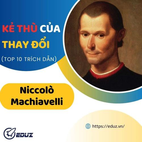 Niccolò Machiavelli: Kẻ Thù Của Thay Đổi (Top 10 Trích Dẫn)