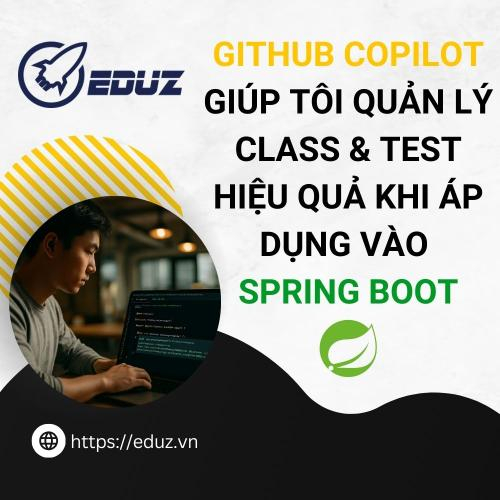 Github Copilot Giúp Tôi Quản Lý Class & Test Hiệu Quả Khi Áp Dụng Vào Spring Boot